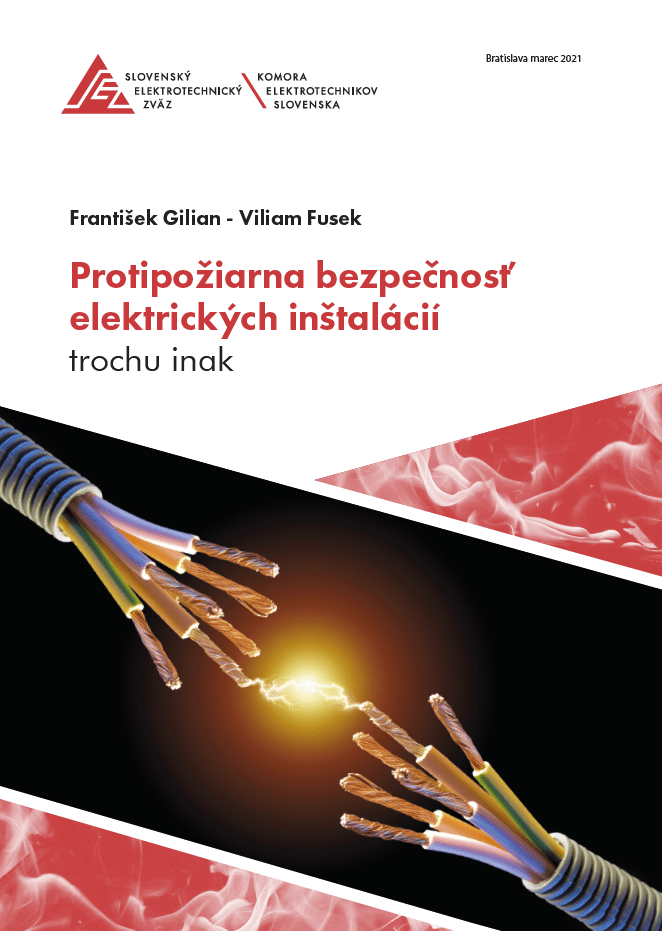 PROTIPOŽIARNA BEZPEČNOSŤ ELEKTRICKÝCH INŠTALÁCIÍ TROCHU INAK (ING. F. GILIAN, ING. V. FUSEK, 2021)