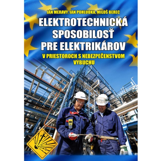 ELEKTROTECHNICKÁ SPÔSOBILOSŤ V PRIESTOROCH S NEBEZPEČENSTVOM VÝBUCHU (ING. JÁN MERAVÝ a kol., 2018)